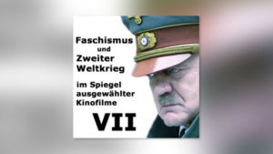 Faschismus und Zweiter Weltkrieg im Spiegel ausgewählter Kinofilme, Teil VII