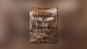 Metropolis: In/Aus Trümmern