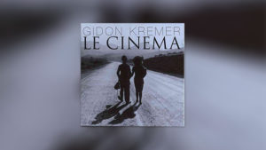 Gidon Kremer: Le Cinema