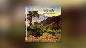 George Antheil – Symphonies No. 1 & 6