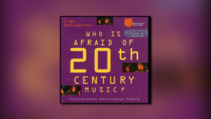 Who Is Afraid of 20th Century Music?