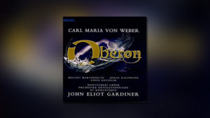 Carl Maria von Weber – Oberon