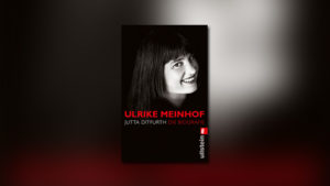 Ulrike Meinhof – Die Biografie