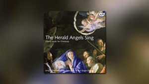 The Herald Angels Sing: Choral Music for Christmas
