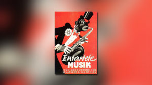 Im Dritten Reich verboten – „Entartete Musik“, Folge 1