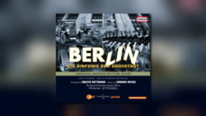 Berlin – Die Sinfonie der Großstadt