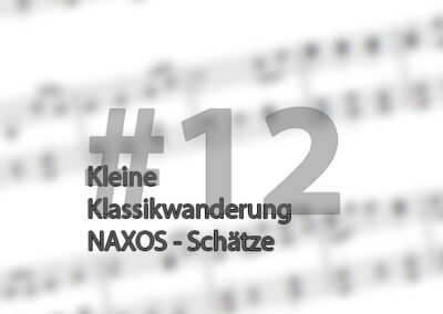 Kleine Klassikwanderung 12: Preiswerte musikalische Schätze entdecken bei NAXOS