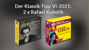 Der Klassik-Tipp VI-2021: Aus der Frühphase Rafael Kubelíks (1914–1996)