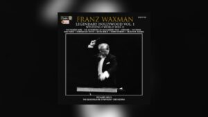 Franz Waxman: Legendary Hollywood Vol. 1
