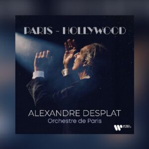 Alexandre Desplat: Paris – Hollywood